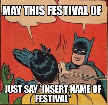 may-this-festival-of-just-say-insert-name-of-festival