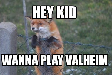 hey-kid-wanna-play-valheim