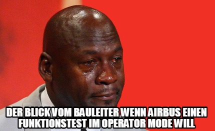 der-blick-vom-bauleiter-wenn-airbus-einen-funktionstest-im-operator-mode-will