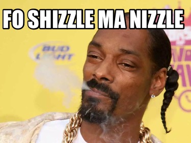 fo-shizzle-ma-nizzle