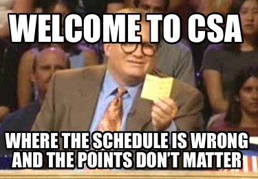 welcome-to-csa-where-the-schedule-is-wrong-and-the-points-dont-matter