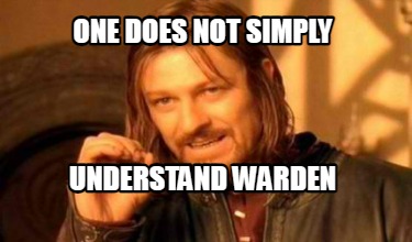 one-does-not-simply-understand-warden