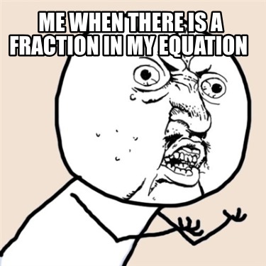 me-when-there-is-a-fraction-in-my-equation