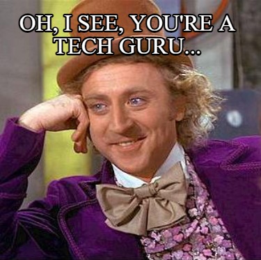 oh-i-see-youre-a-tech-guru