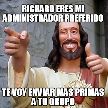 richard-eres-mi-administrador-preferido-te-voy-enviar-mas-primas-a-tu-grupo