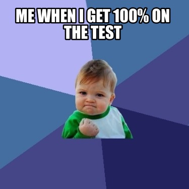 me-when-i-get-100-on-the-test