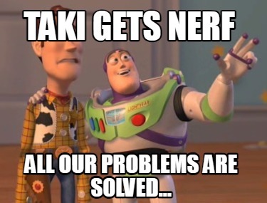 taki-gets-nerf-all-our-problems-are-solved