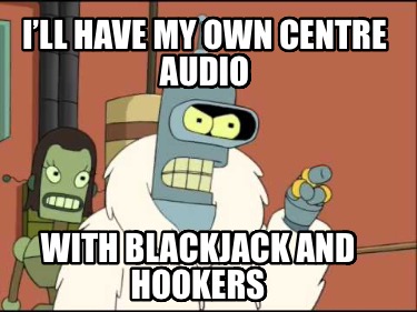 ill-have-my-own-centre-audio-with-blackjack-and-hookers