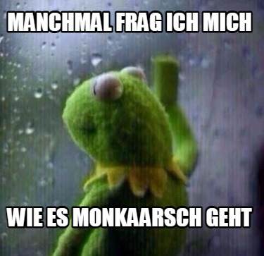 manchmal-frag-ich-mich-wie-es-monkaarsch-geht