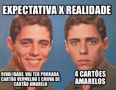 expectativa-x-realidade-rivalidade-vai-ter-porrada-carto-vermelho-e-chuva-de-car3