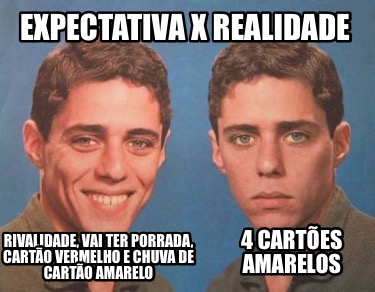 expectativa-x-realidade-rivalidade-vai-ter-porrada-carto-vermelho-e-chuva-de-car9