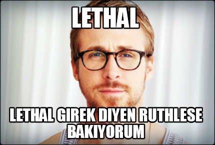 lethal-lethal-girek-diyen-ruthlese-bakiyorum