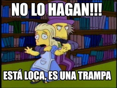 no-lo-hagan-est-loca-es-una-trampa