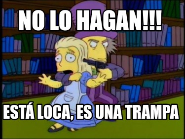 no-lo-hagan-est-loca-es-una-trampa6