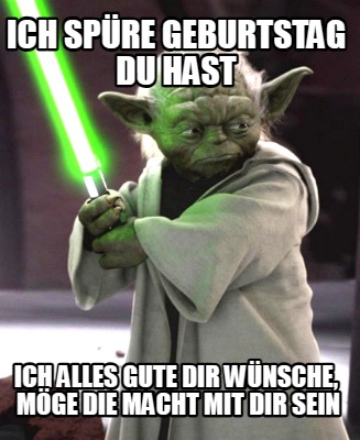 ich-spre-geburtstag-du-hast-ich-alles-gute-dir-wnsche-mge-die-macht-mit-dir-sein