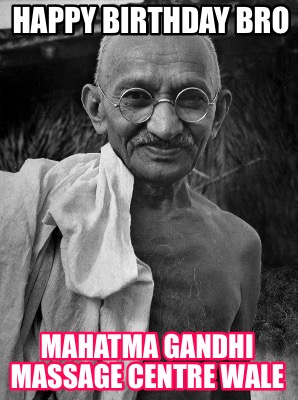 happy-birthday-bro-mahatma-gandhi-massage-centre-wale