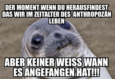 der-moment-wenn-du-herausfindest-das-wir-im-zeitalter-des-anthropozn-leben-aber-