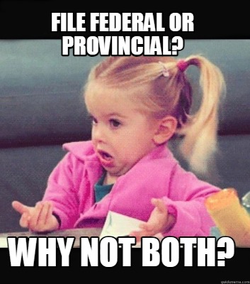 file-federal-or-provincial-why-not-both