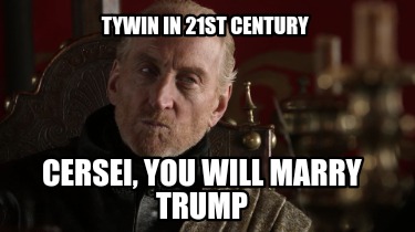 tywin-in-21st-century-cersei-you-will-marry-trump