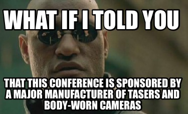 what-if-i-told-you-that-this-conference-is-sponsored-by-a-major-manufacturer-of-