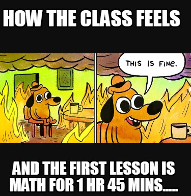 how-the-class-feels-and-the-first-lesson-is-math-for-1-hr-45-mins