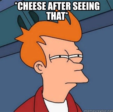 cheese-after-seeing-that