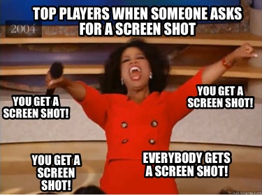 top-players-when-someone-asks-for-a-screen-shot-you-get-a-screen-shot-you-get-a-