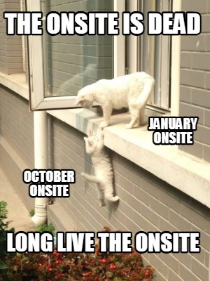 the-onsite-is-dead-long-live-the-onsite-october-onsite-january-onsite