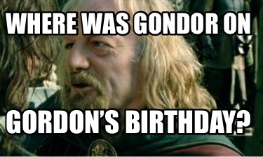 where-was-gondor-on-gordons-birthday