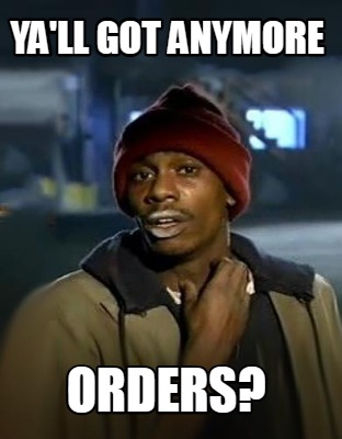 yall-got-anymore-orders