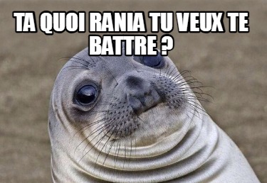 ta-quoi-rania-tu-veux-te-battre-