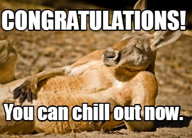 congratulations-you-can-chill-out-now