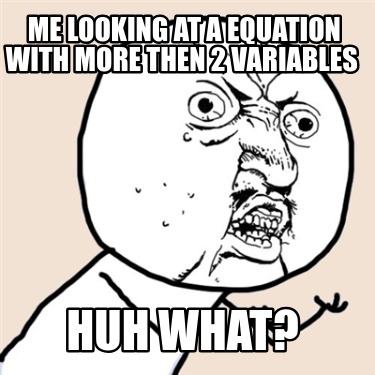 me-looking-at-a-equation-with-more-then-2-variables-huh-what