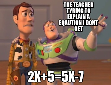 the-teacher-tyring-to-explain-a-eqaution-i-dont-get-2x55x-7