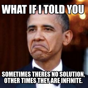 what-if-i-told-you-sometimes-theres-no-solution-other-times-they-are-infinite