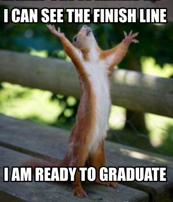 i-can-see-the-finish-line-i-am-ready-to-graduate