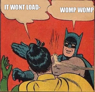 it-wont-load-womp-womp