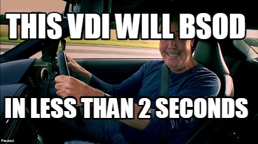 this-vdi-will-bsod-in-less-than-2-seconds