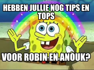 hebben-jullie-nog-tips-en-tops-voor-robin-en-anouk