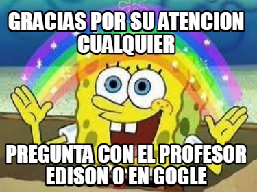 gracias-por-su-atencion-cualquier-pregunta-con-el-profesor-edison-o-en-gogle