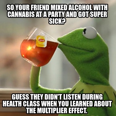 so-your-friend-mixed-alcohol-with-cannabis-at-a-party-and-got-super-sick-guess-t