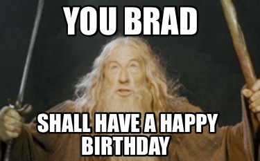 you-brad-shall-have-a-happy-birthday