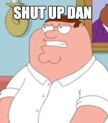 shut-up-dan5