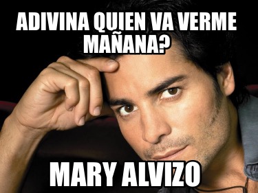 adivina-quien-va-verme-maana-mary-alvizo