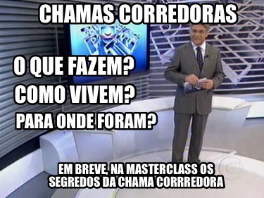 chamas-corredoras-o-que-fazem-como-vivem-para-onde-foram-em-breve-na-masterclass