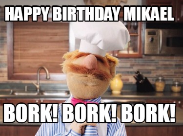 happy-birthday-mikael-bork-bork-bork