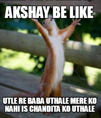 akshay-be-like-utle-re-baba-uthale-mere-ko-nahi-is-chandita-ko-uthale