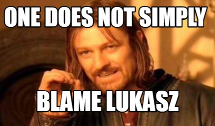 one-does-not-simply-blame-lukasz