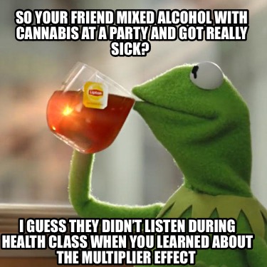 so-your-friend-mixed-alcohol-with-cannabis-at-a-party-and-got-really-sick-i-gues