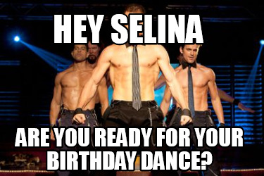 hey-selina-are-you-ready-for-your-birthday-dance